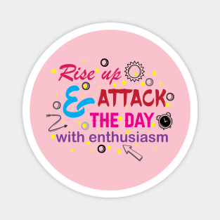 Rise up and attack the day with enthusiasm. Optimism - Motivational Magnet